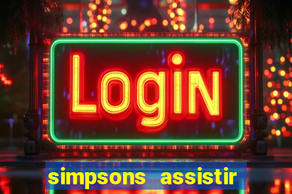 simpsons assistir online dublado